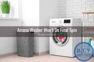 amana washing machine not doing final spin|Amana Washer Stuck on Final Spin: Expert Solutions